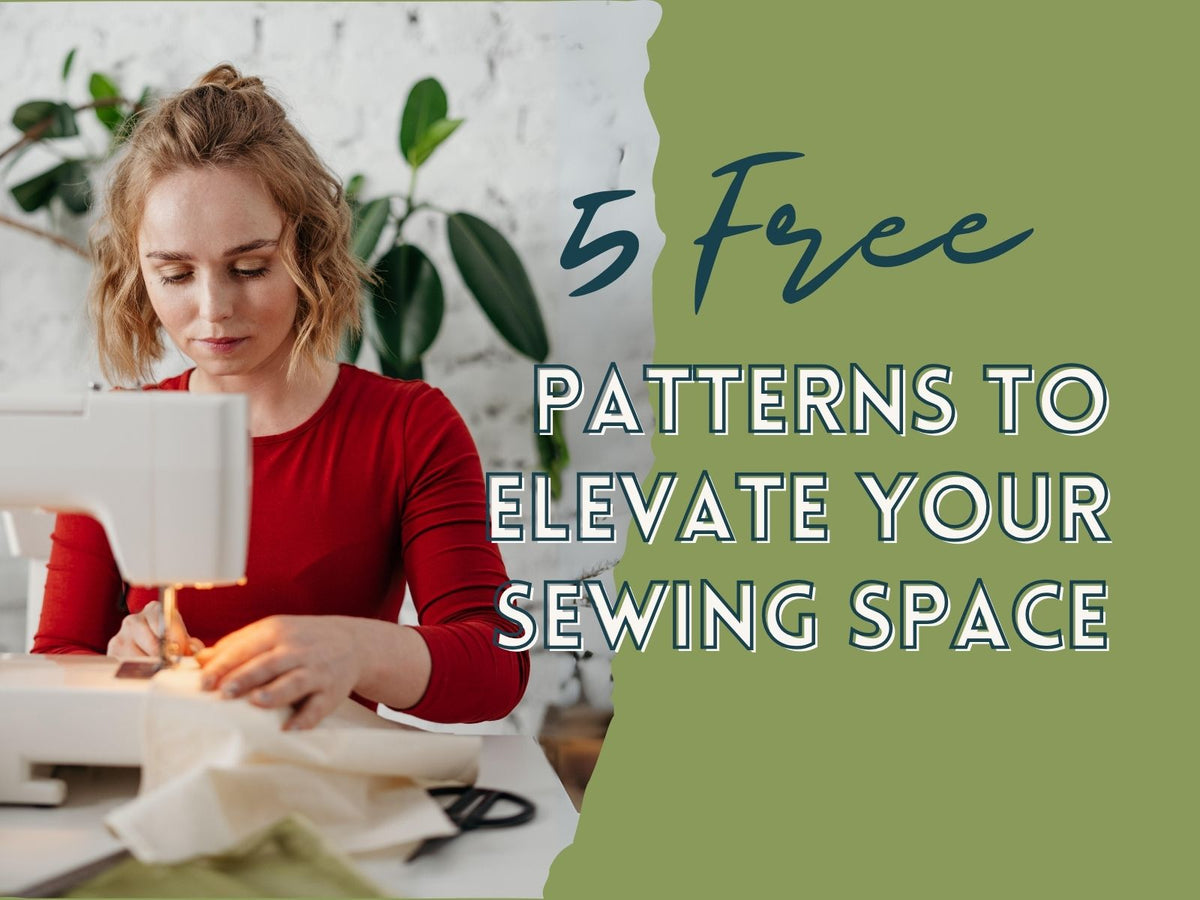 5 Free Sewing Patterns to Elevate your Sewing Space
